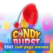 5567 com paga mesmo